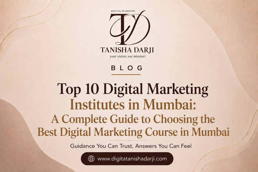Top 10 Digital Marketing Institutes in Mumbai: A Complete Guide to Choosing the Best Digital Marketing Course in Mumbai